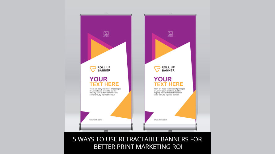 5 Ways To Use Retractable Banners For Better Print Marketing ROI