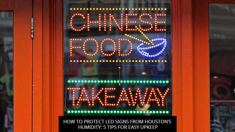How To Protect LED Signs From Houston’s Humidity: 5 Tips For Easy Upkeep