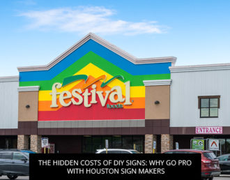 The Hidden Costs Of DIY Signs: Why Go Pro With Houston Sign Makers