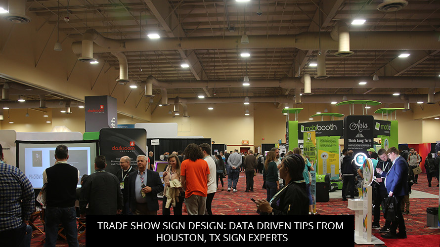 Trade Show Sign Design: Data Driven Tips From Houston, TX Sign Experts