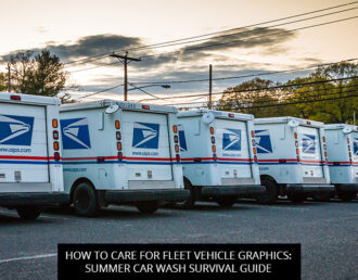 How To Care For Fleet Vehicle Graphics: Summer Car Wash Survival Guide