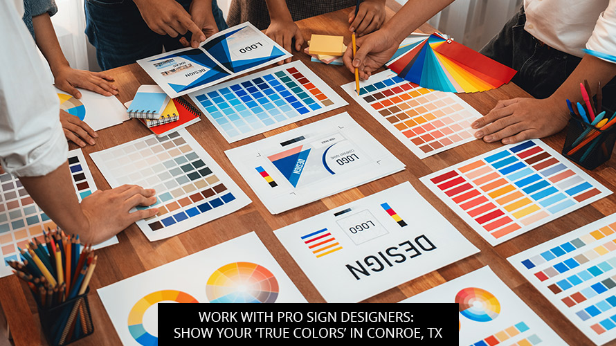Work With Pro Sign Designers: Show Your ‘True Colors’ In Conroe, TX