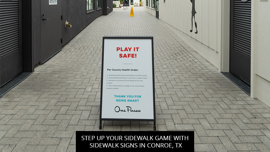 Step Up Your Sidewalk Game With Sidewalk Signs In Conroe, TX