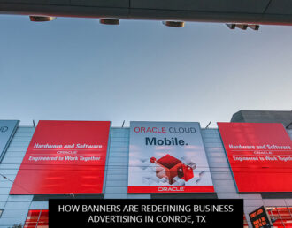 How Banners are Redefining Business Advertising in Conroe, TX