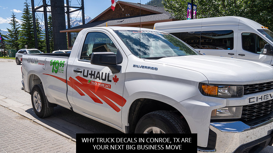 Why Truck Decals in Conroe, TX Are Your Next Big Business Move