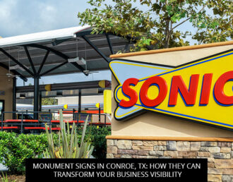 Monument Signs in Conroe, TX: How They Can Transform Your Business Visibility
