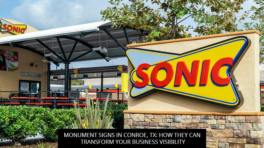 Monument Signs in Conroe, TX: How They Can Transform Your Business Visibility