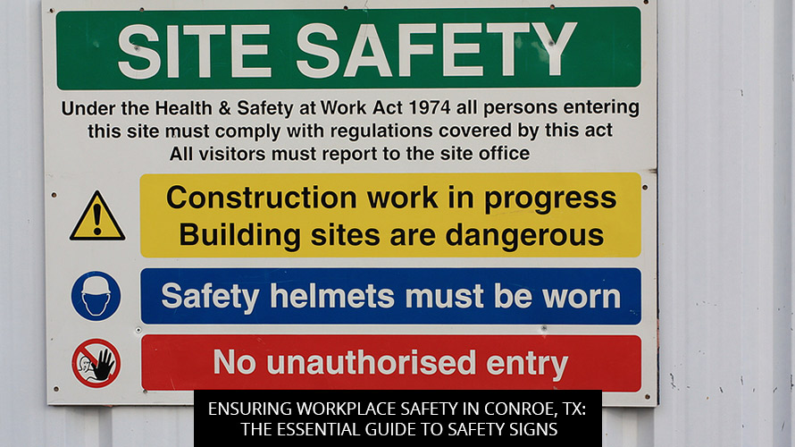 Ensuring Workplace Safety in Conroe, TX: The Essential Guide to Safety Signs
