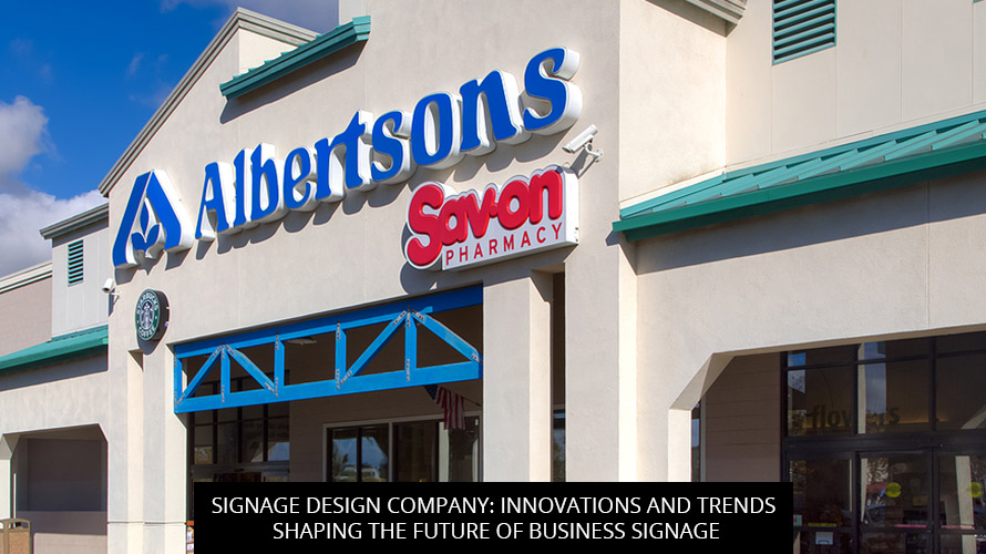 Signage Design Company: Innovations and Trends Shaping the Future of Business Signage