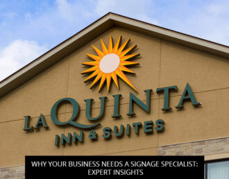 Why Your Business Needs a Signage Specialist: Expert Insights