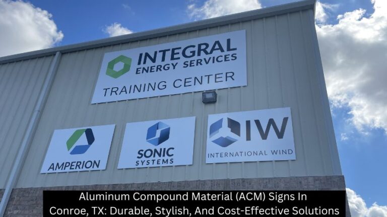Aluminum Compound Material (ACM) Signs In Conroe, TX: Durable, Stylish ...