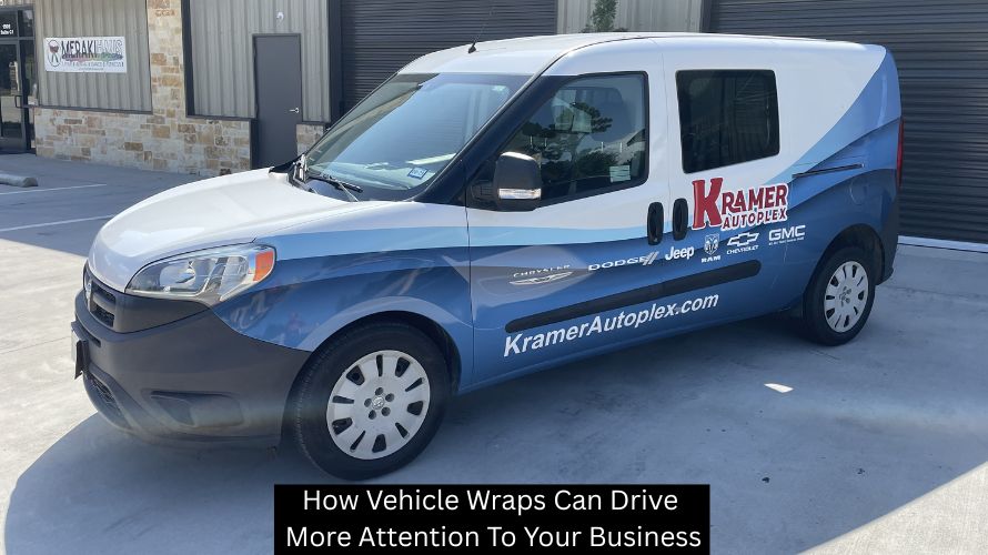 How Vehicle Wraps Can Drive More Attention To Your Business