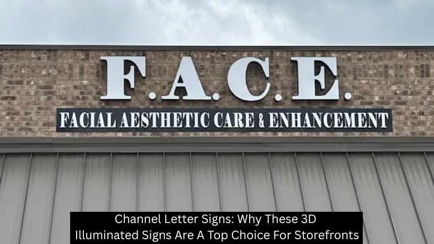 Channel Letter Signs: Why These 3D Illuminated Signs Are A Top Choice For Storefronts