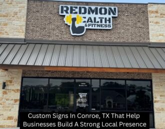 Custom Signs In Conroe, TX That Help Businesses Build A Strong Local Presence - The Custom Sign Haus