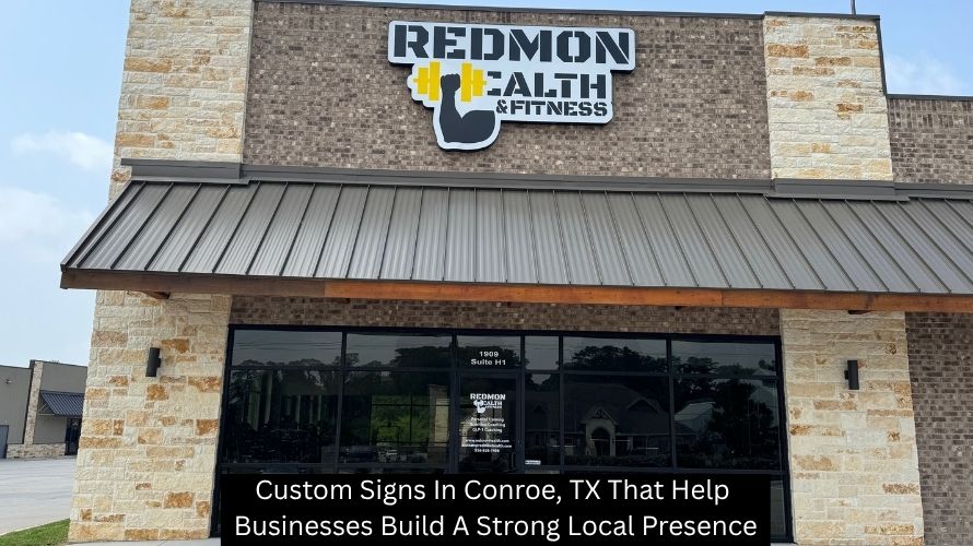 Custom Signs In Conroe, TX That Help Businesses Build A Strong Local Presence - The Custom Sign Haus