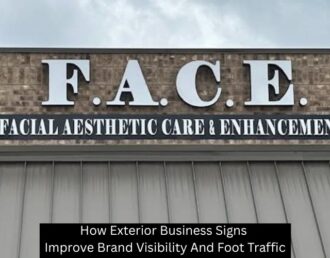 How Exterior Business Signs Improve Brand Visibility And Foot Traffic