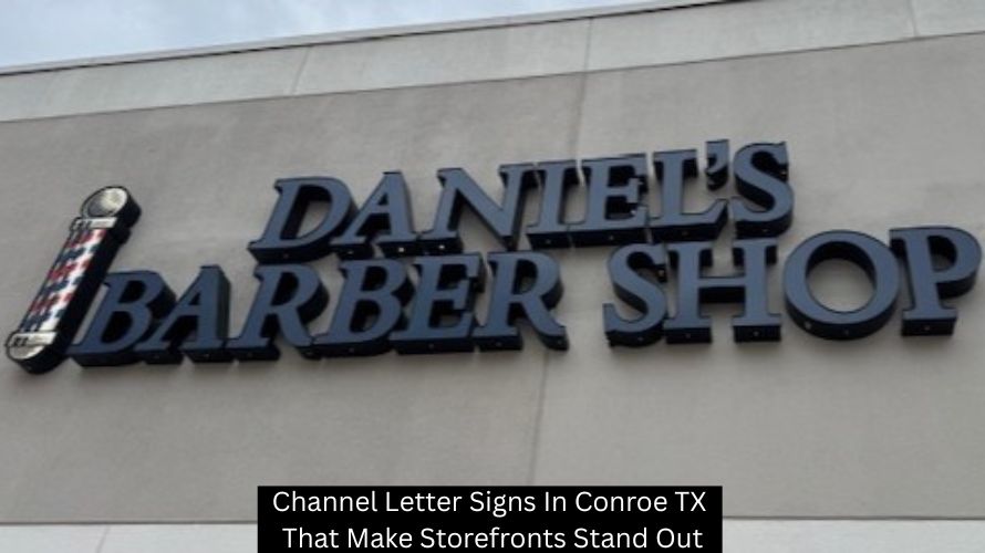 Channel Letter Signs In Conroe TX That Make Storefronts Stand Out