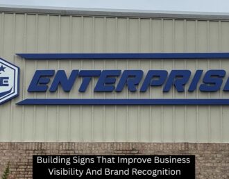 Building Signs That Improve Business Visibility And Brand Recognition