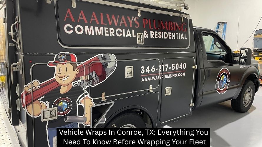 Vehicle Wraps In Conroe, TX: Everything You Need To Know Before Wrapping Your Fleet - The Custom Sign Haus